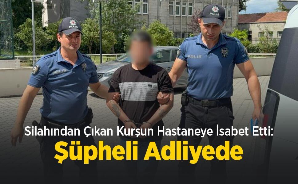 Silahından Çıkan Kurşun Hastaneye İsabet Etti: Şüpheli Adliyede