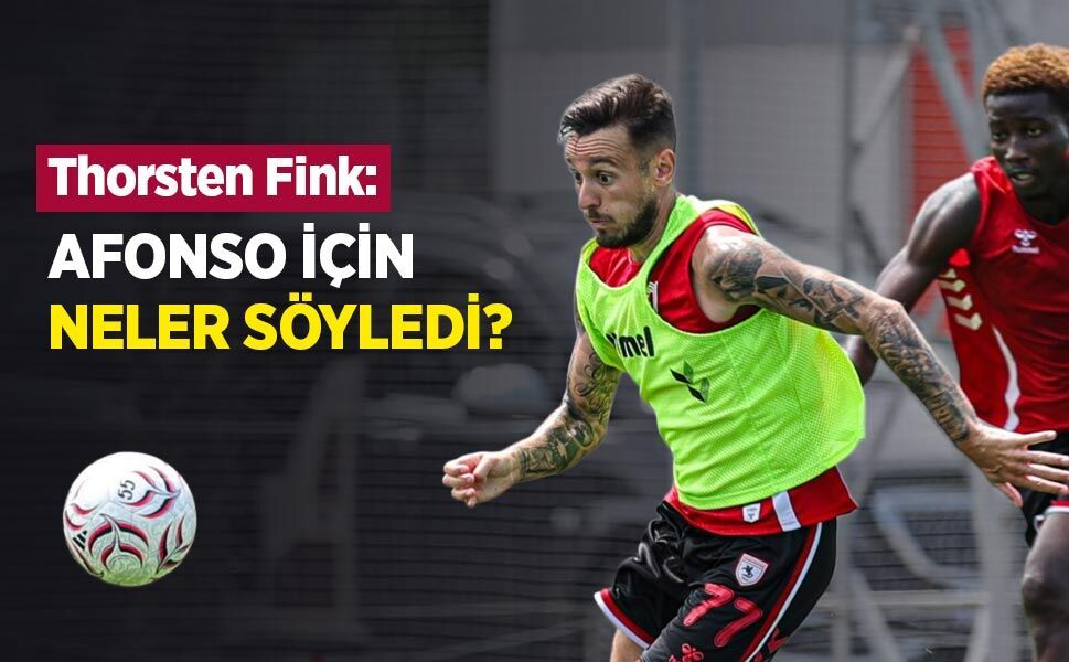 Thorsten Fink AFONSO İÇİN NELER SÖYLEDİ