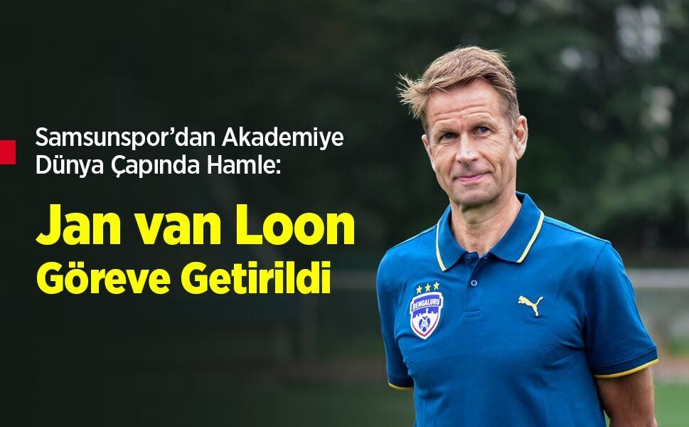 Samsunspor’dan Akademiye Dünya Çapında Hamle: Jan van Loon Göreve Getirildi