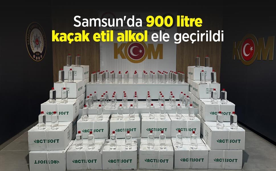 Samsun'da 900 litre kaçak etil alkol ele geçirildi