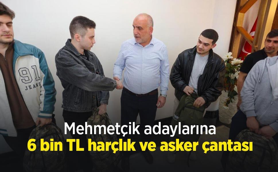 Mehmetçik adaylarına 6 bin TL harçlık ve asker çantası