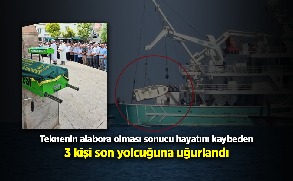Samsun'daki tekne faciasında yaşamını yitiren aynı aileden 3 kişi toprağa verildi