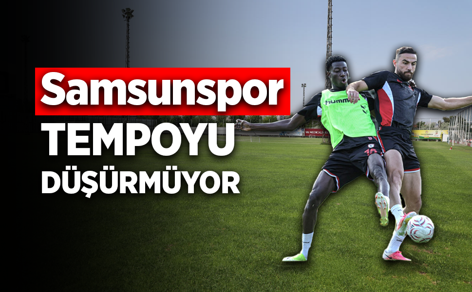 Samsunspor  TEMPOYU DÜŞÜRMÜYOR