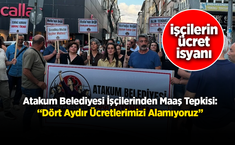 Atakum Belediyesi İşçilerinden Maaş Tepkisi: “Dört Aydır Ücretlerimizi Alamıyoruz”