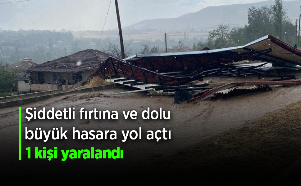 Şiddetli Fırtına ve Dolu Ortalığı Savaş Alanına Çevirdi: 1 Yaralı