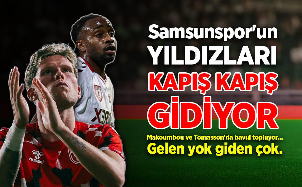 Samsunspor'un  YILDIZLARI  KAPIŞ KAPIŞ GİDİYOR
