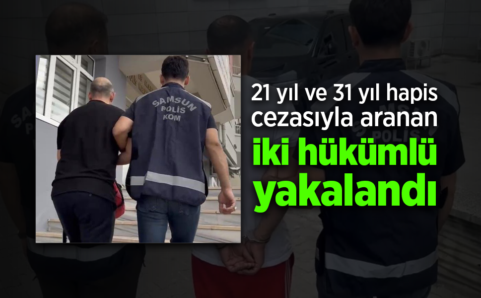 21 yıl 8 ay ve 31 yıl 8 ay 35 gün hapis cezasıyla aranan iki hükümlü yakalandı
