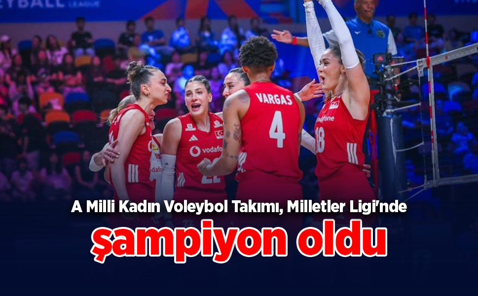 A Milli Kadın Voleybol Takımı, Milletler Ligi'nde şampiyon oldu