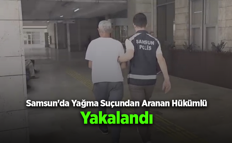 Samsun'da Hakkında Kesinleşmiş Hapis Cezası Bulunan Şahıs Yakalandı