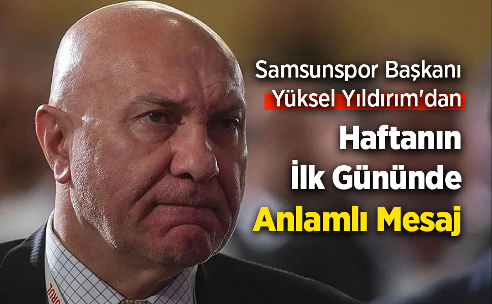 Samsunspor Başkanı Yüksel Yıldırım'dan