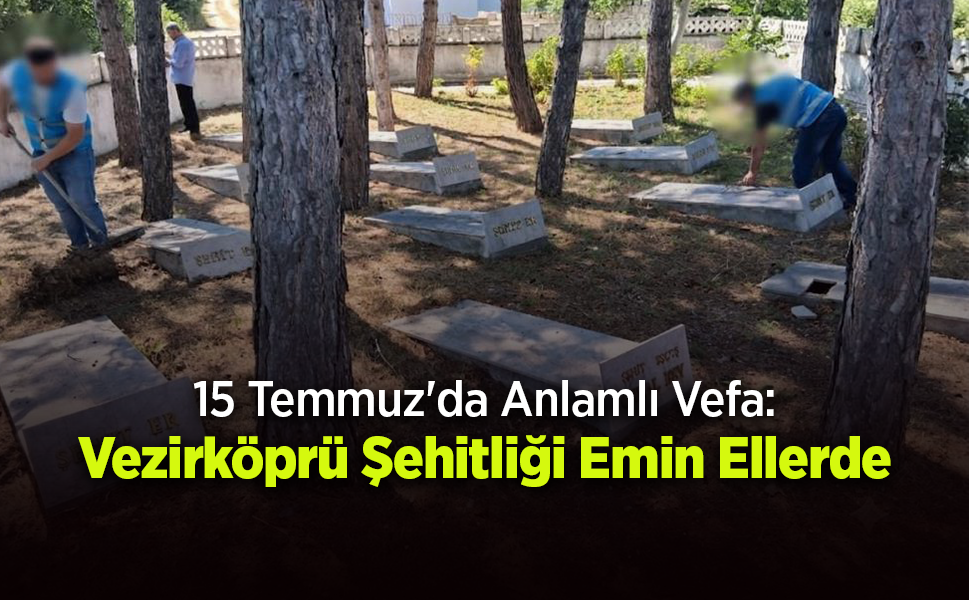 Vezirköprü'de 15 Temmuz'a Yakışan Vefa: Şehitlikte Bakım ve Temizlik Çalışması