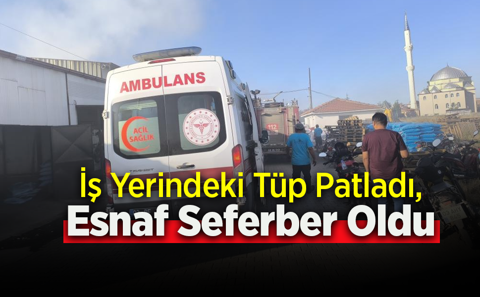 İş Yerindeki Tüp Patladı, Esnaf Seferber Oldu