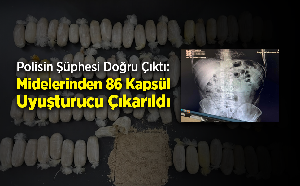Midelerinden 86 Kapsül Uyuşturucu Çıktı: 2 Şüpheli Tutuklandı