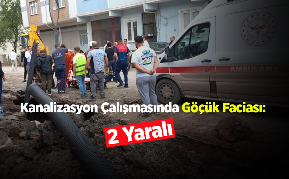 Altyapı İnşaatında Korkutan Göçük: 2 İşçi Toprak Altında Kaldı