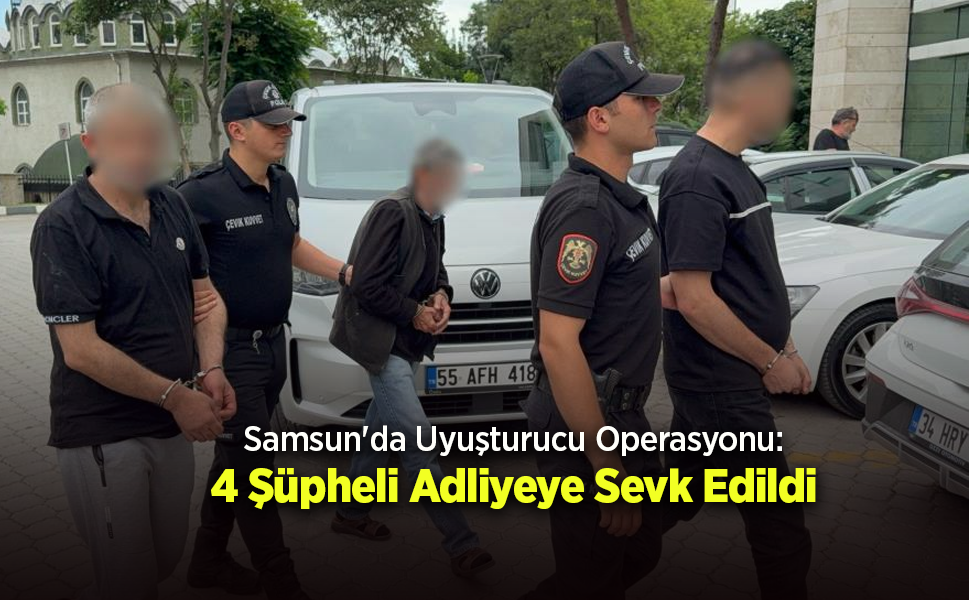Uyuşturucu Operasyonunda Yeni Gelişme: 4 Şüpheli Adliyeye Sevk Edildi