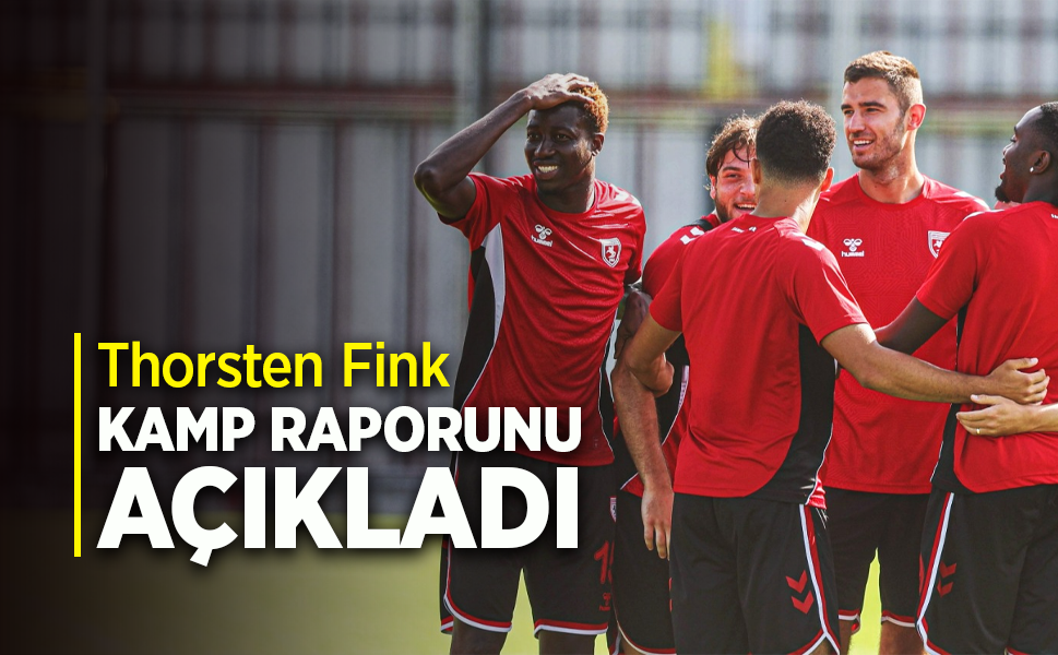 Thorsten Fink  KAMP RAPORUNU  AÇIKLADI