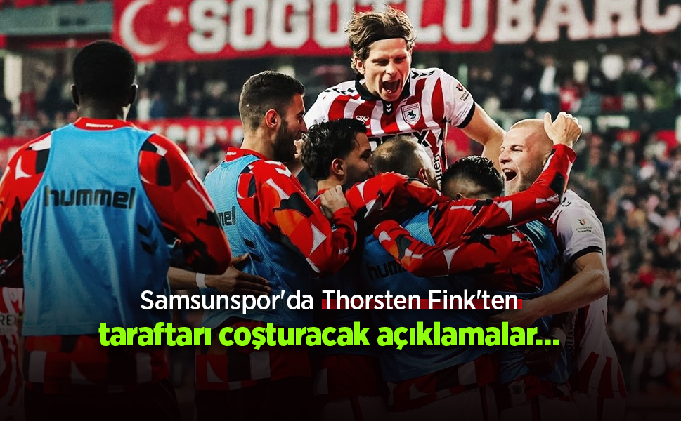 Samsunspor'da Thorsten Fink'ten taraftarı coşturacak açıklamalar…