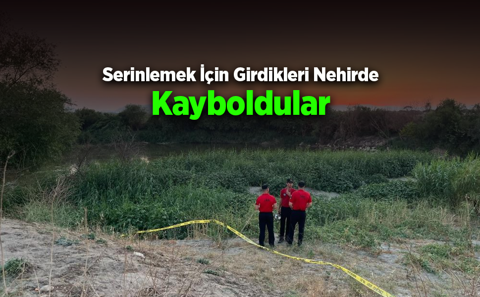 Serinlemek İçin Girdikleri Nehirde Kayboldular
