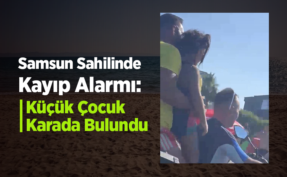 Denizde kaybolduğu zannedilen çocuk karada bulundu