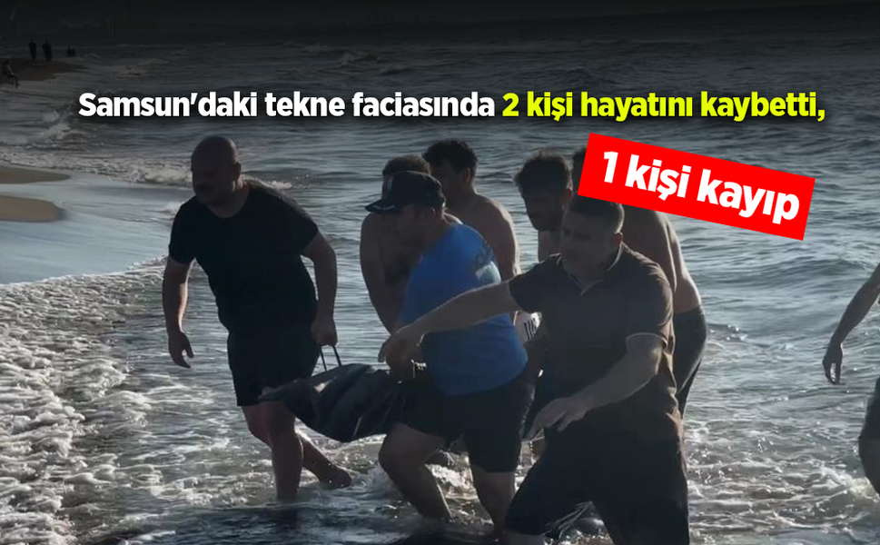 Samsun'daki tekne faciasında 2 kişi hayatını kaybetti, 1 kişi kayıp