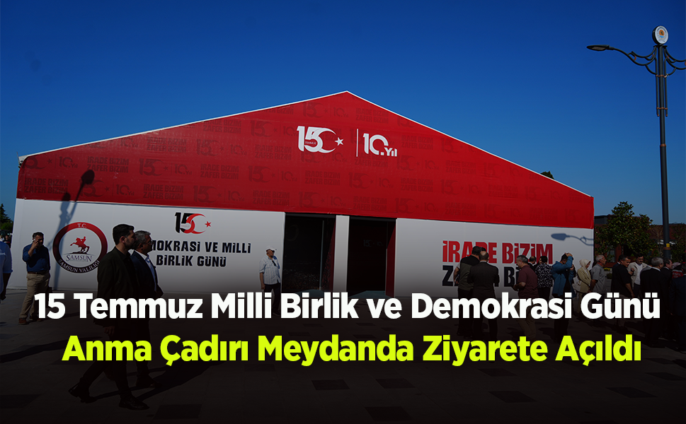 15 Temmuz Milli Birlik ve Demokrasi Günü  Anma Çadırı Meydanda Ziyarete Açıldı