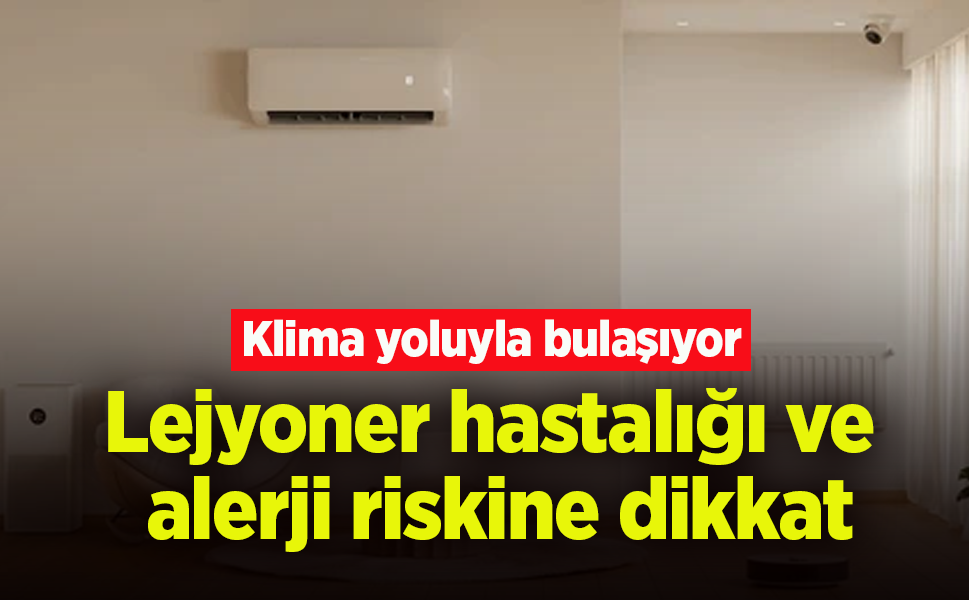 Klima yoluyla bulaşıyor: Lejyoner hastalığı ve alerji riskine dikkat