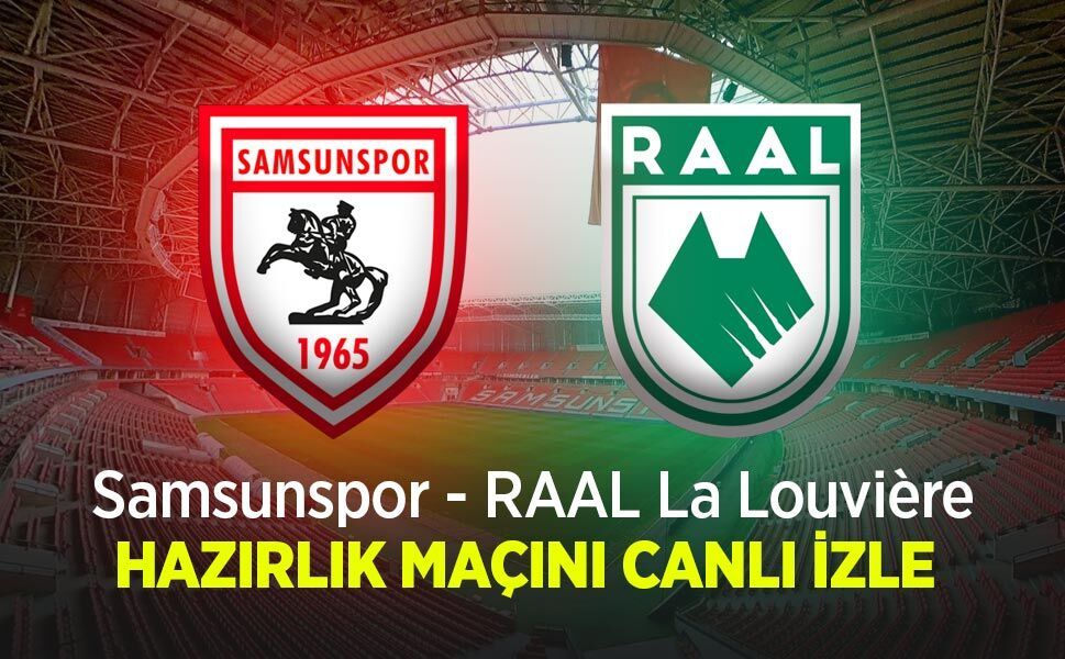 Samsunspor - RAAL La Louvière CANLI İZLE | Samsunspor hazırlık maçı canlı yayın