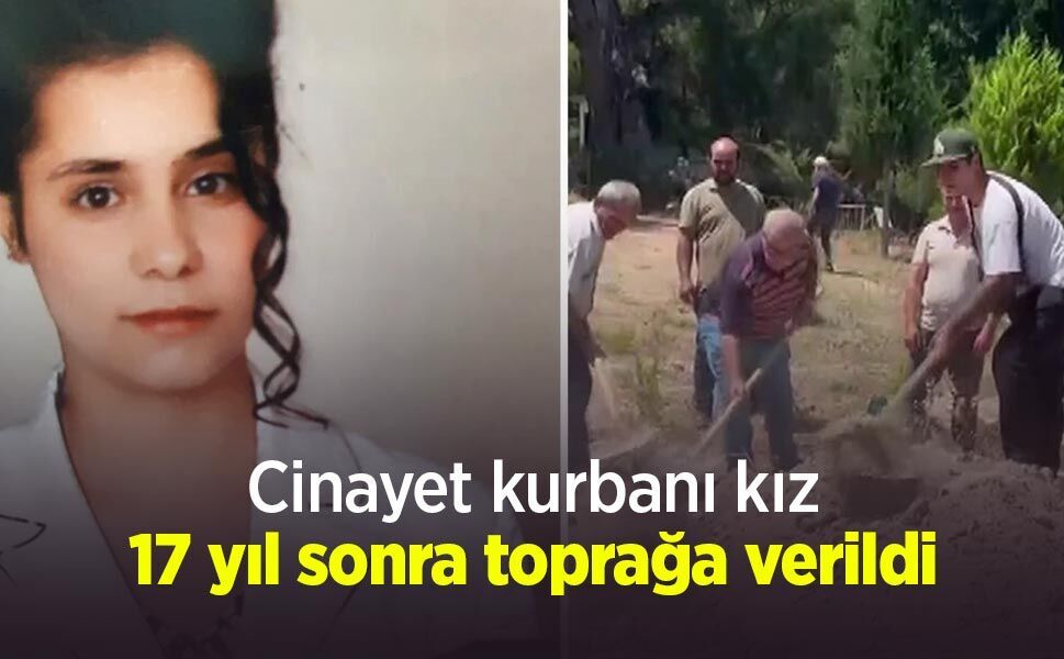 Cinayet kurbanı kız 17 yıl sonra toprağa verildi
