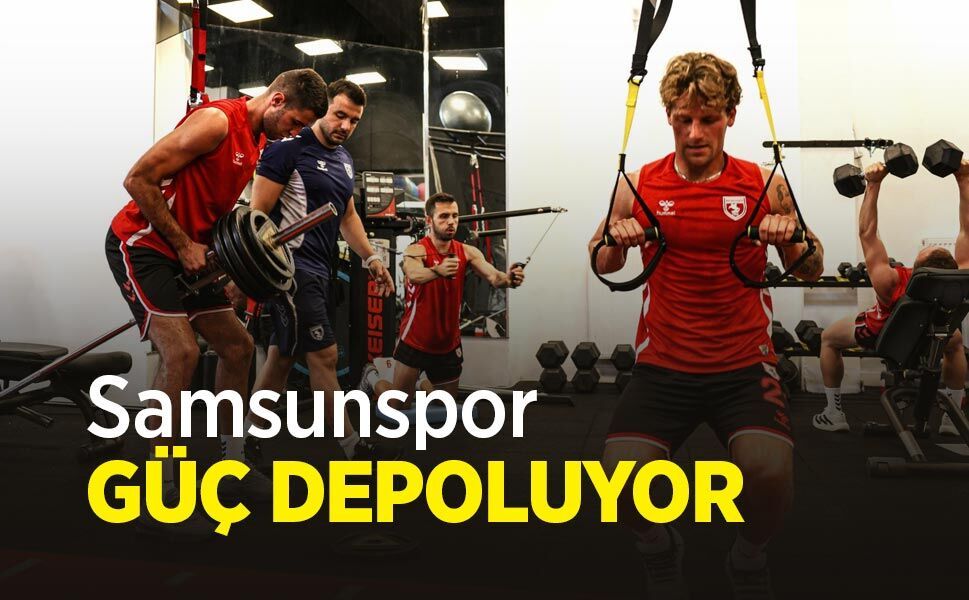 Samsunspor GÜÇ DEPOLUYOR