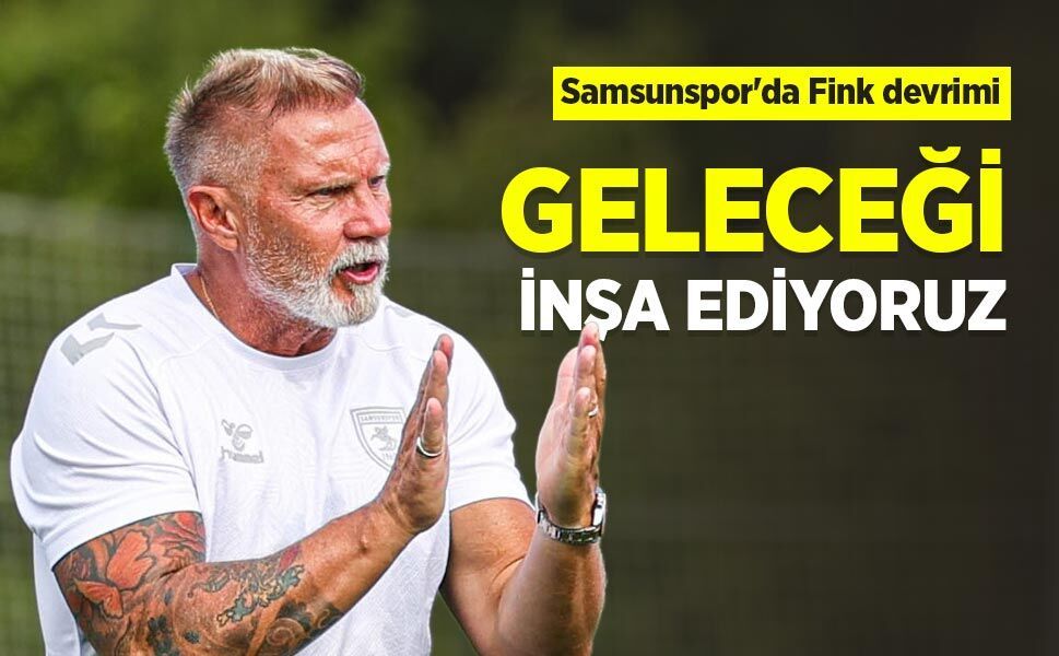 Samsunspor'da Fink devrimi, GELECEĞİ İNŞA EDİYORUZ