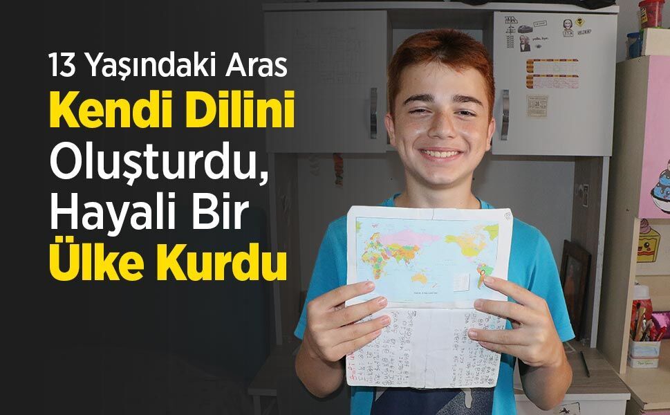 13 Yaşındaki Aras Kendi Dilini Oluşturdu, Hayali Bir Ülke Kurdu
