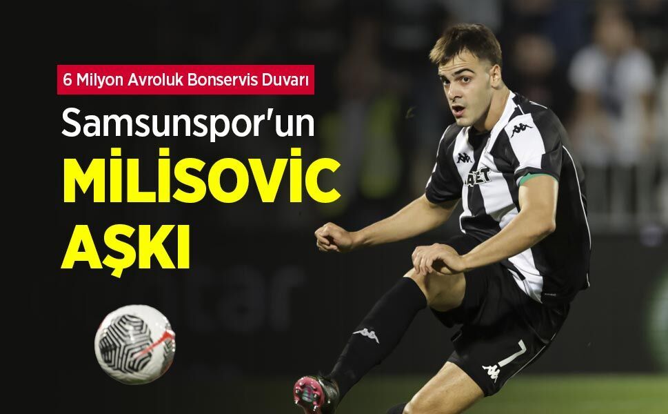 6 Milyon Avroluk Bonservis Duvarı! Samsunspor'un MİLİSOVİC AŞKI