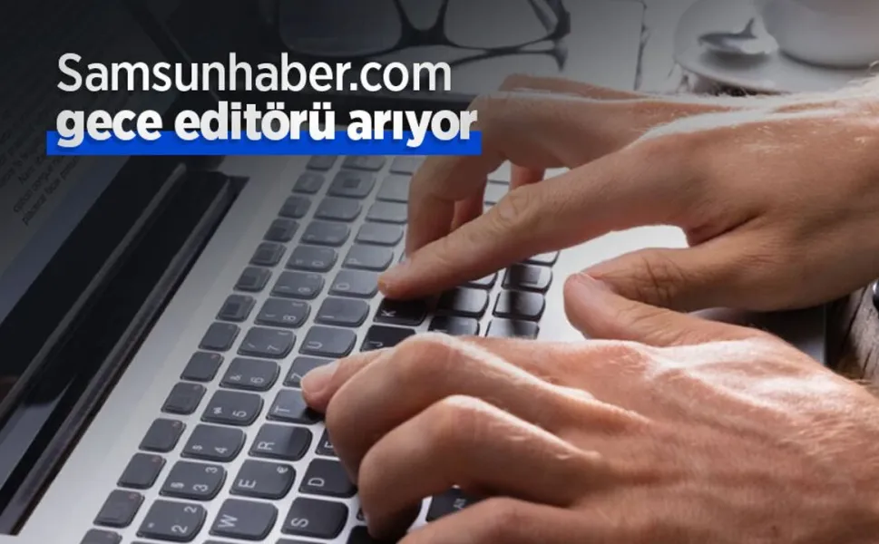 Samsunhaber.com gece editörü arıyor