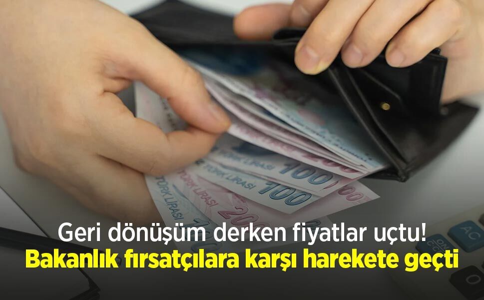 Geri dönüşüm derken fiyatlar uçtu! Bakanlık fırsatçılara karşı harekete geçti