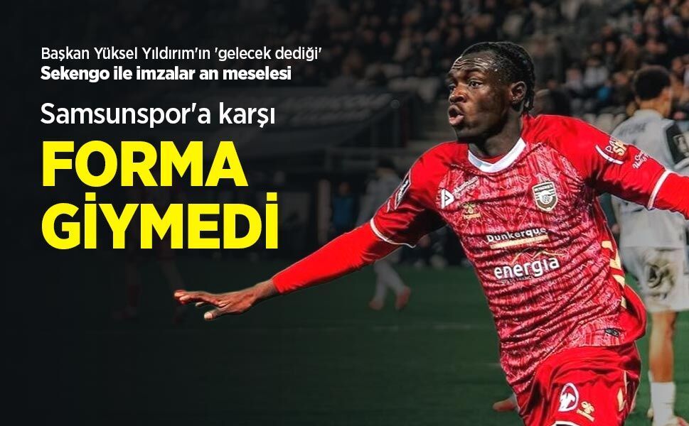 Başkan Yüksel Yıldırım'ın 'gelecek dediği' Sekengo ile imzalar an meselesi, Samsunspor'a karşı FORMA GİYMEDİ