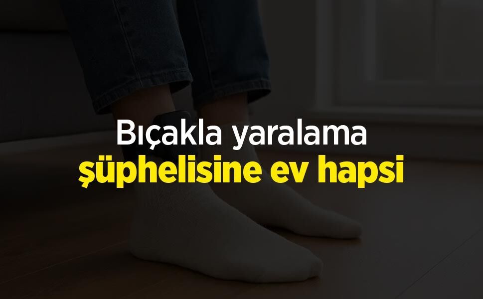Bıçakla yaralama şüphelisine ev hapsi