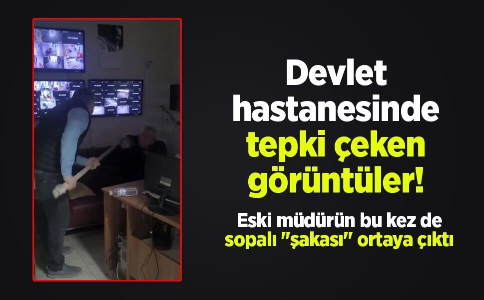 Devlet hastanesinde tepki çeken görüntüler! Eski müdürün bu kez de sopalı "şakası" ortaya çıktı