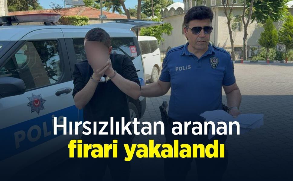 Hırsızlıktan aranan firari yakalandı