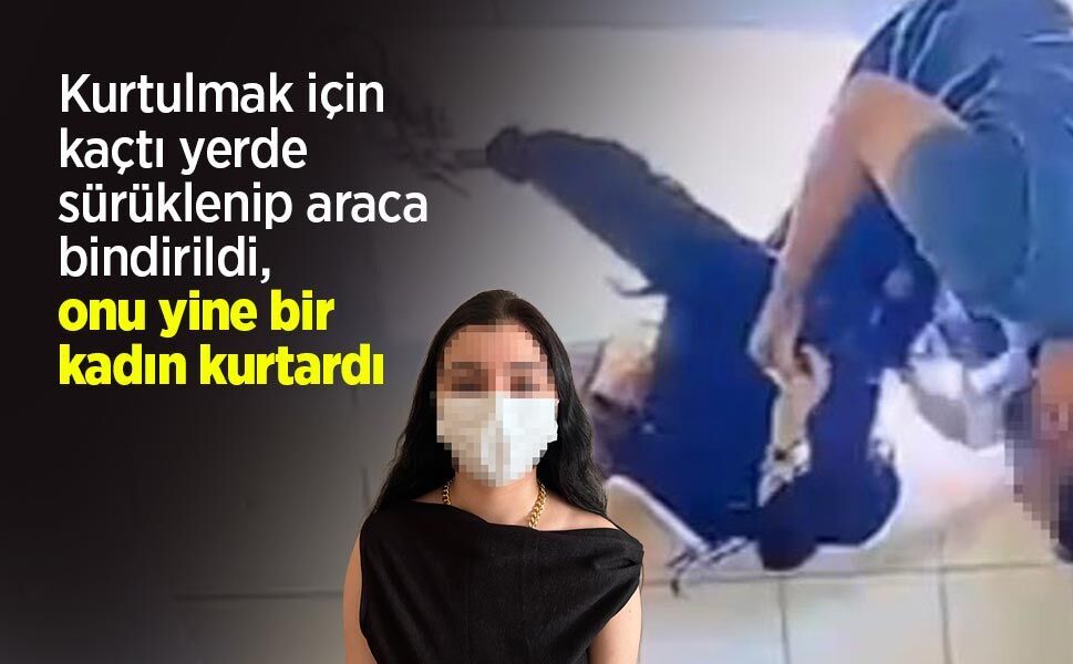 Kurtulmak için kaçtı yerde sürüklenip araca bindirildi, onu yine bir kadın kurtardı
