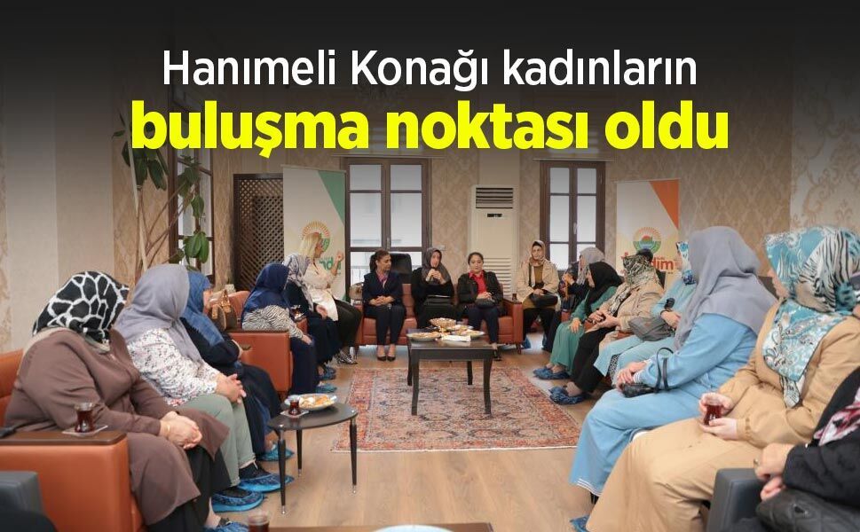 Hanımeli Konağı kadınların buluşma noktası oldu