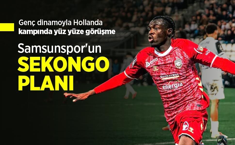 Genç dinamoyla Hollanda kampında yüz yüze görüşme, Samsunspor'un SEKONGO PLANI