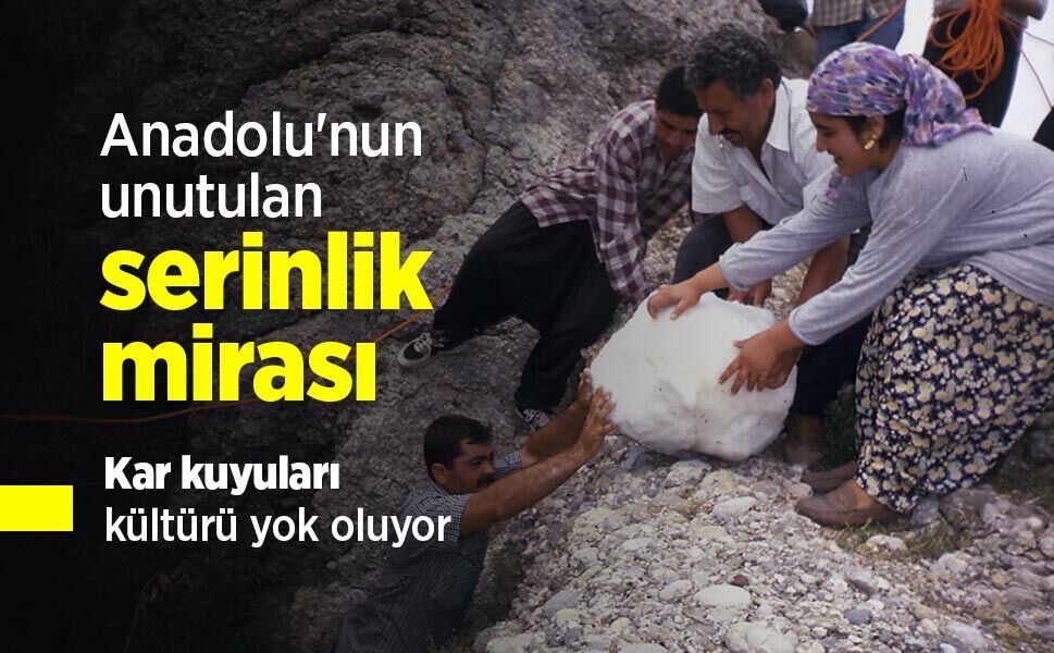 Anadolu'nun unutulan serinlik mirası: Kar kuyuları kültürü yok oluyor