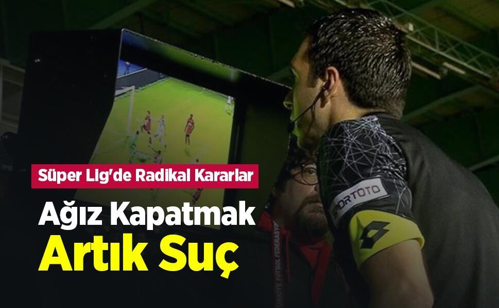 Süper Lig'de Radikal Kararlar! Ağız Kapatmak Artık Suç