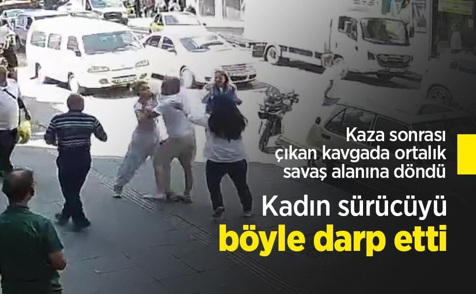 Kaza sonrası çıkan kavgada ortalık savaş alanına döndü: Kadın sürücüyü böyle darp etti
