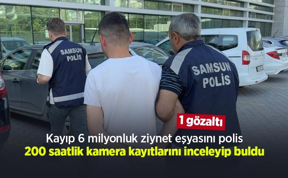 Kayıp 6 milyonluk ziynet eşyasını polis 200 saatlik kamera kayıtlarını inceleyip buldu: 1 gözaltı