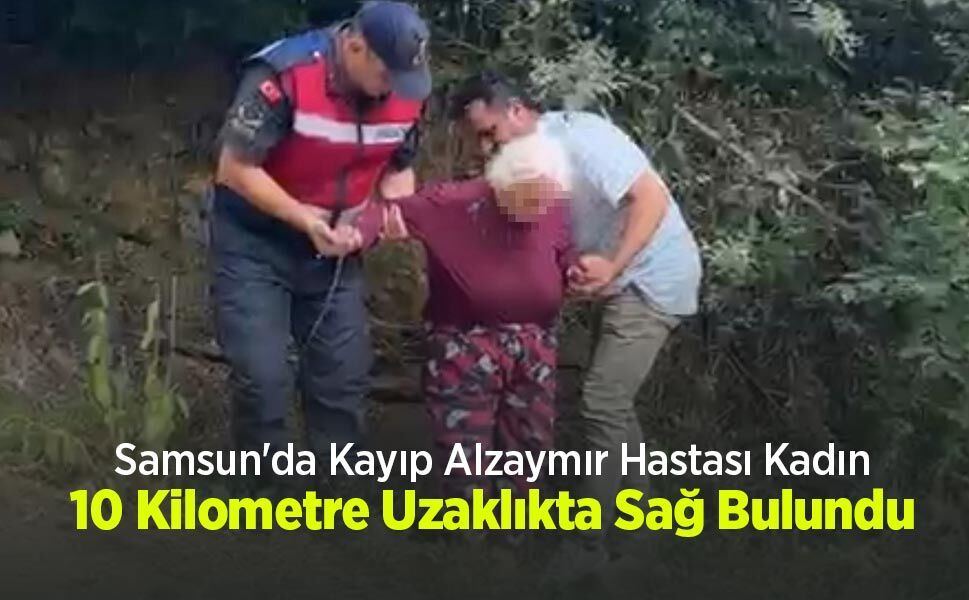 Samsun'da Kayıp Alzaymır Hastası Kadın 10 Kilometre Uzaklıkta Sağ Bulundu