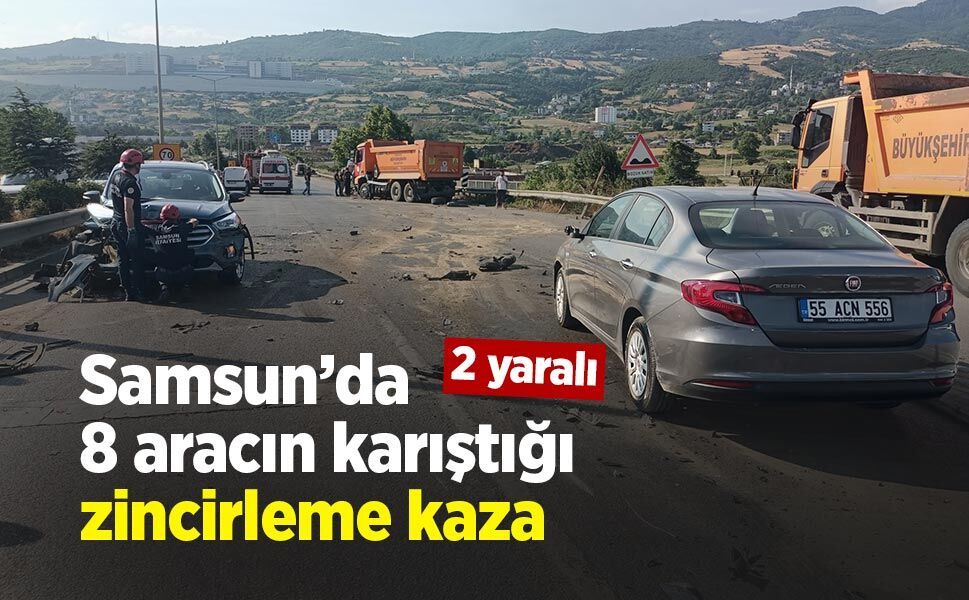 Samsun’da 8 aracın karıştığı zincirleme kaza; 2 yaralı