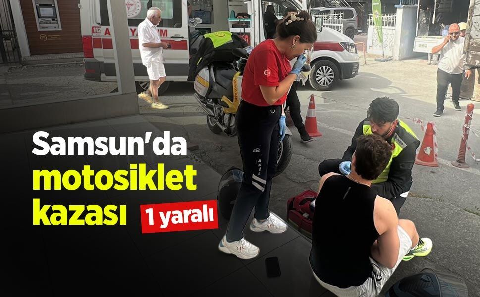 Samsun'da motosiklet kazası: 1 yaralı