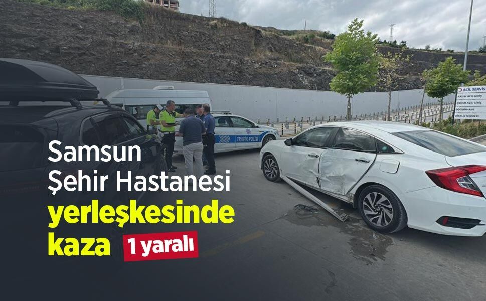Samsun Şehir Hastanesi yerleşkesinde kaza: 1 yaralı