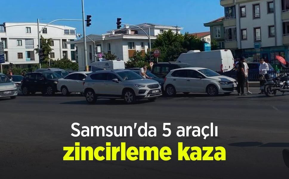 Samsun'da 5 araçlı zincirleme kaza